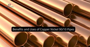 Benefits and Uses of Copper Nickel 90-10 Pipes