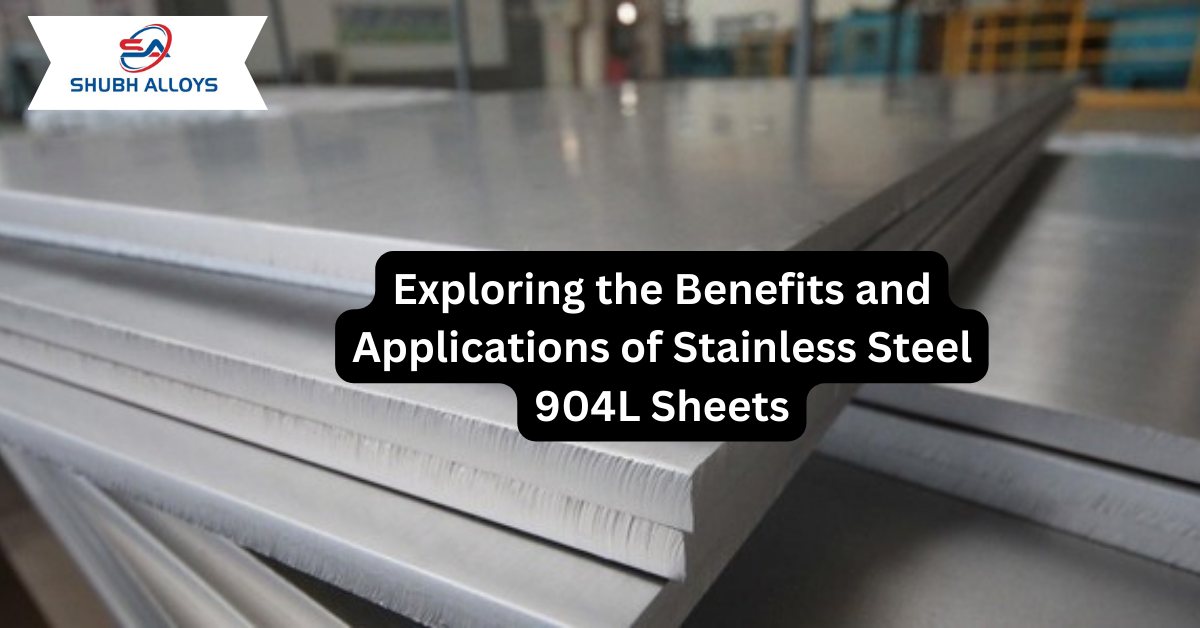 Exploring the Benefits and Applications of Stainless Steel 904L Sheets